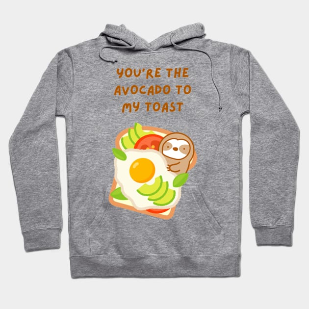 You’re the Avocado to My Toast Brunch Sloth Hoodie by theslothinme